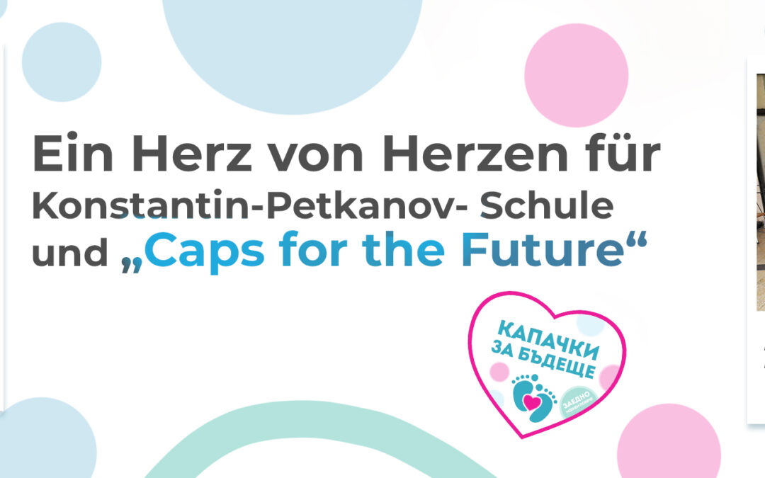 Ein Herz von Herzen für Konstantin-Petkanov-Schule und “Caps for the Future”